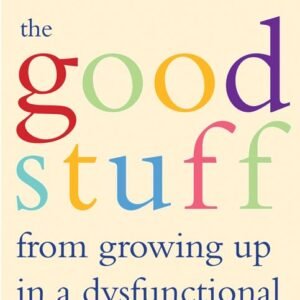 The Good Stuff from Growing Up in a Dysfunctional Family: How to Survive and Then Thrive (Detachment Book from the Author of Each Day a New Beginning) Paperback – Import, 31 October 2013 by Karen Casey