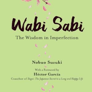 Wabi Sabi : The Wisdom in Imperfection Hardcover – 24 March 2022 by Nobuo Suzuki Hector Garcia Russell Calvert