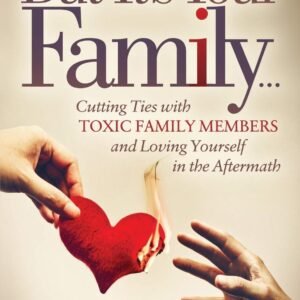 But It’s Your Family…: Cutting Ties with Toxic Family Members and Loving Yourself in the Aftermath Paperback – 9 April 2019 by Dr. Sherrie Campbell