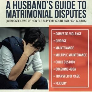 Family Law: A Husband's Guide to Matrimonial Disputes • Domestic Violence • Divorce • Maintenance • Multiple Maintenance • Child Custody • Quashing 498A • Transfer of Case • Perjury Hardcover – 16 April 2024 by Navin Kr Agarwal & Manoj Agrawal