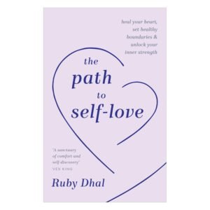 The Path to Self-Love: Heal Your Heart, Set Healthy Boundaries and Unlock Your Inner Strength Hardcover – 20 July 2024 by Ruby Dhal