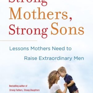 Strong Mothers, Strong Sons Hardcover – 8 April 2014 by Meg Meeker