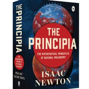 The Principia by Issac Newton - Newton’s Laws of Motion and Universal Gravitation | Mathematical Principles of Natural Philosophy | Revolutionary work on Laws of Motion Paperback – 20 October 2023 by Isaac Newton