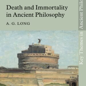 Death and Immortality in Ancient Philosophy (Key Themes in Ancient Philosophy) Paperback – Import, 6 April 2023 by A. G. Long