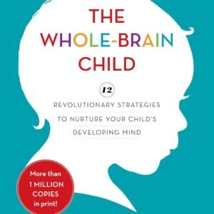 The Whole-Brain Child: 12 Revolutionary Strategies to Nurture Your Child's Developing Mind Hardcover – Illustrated, 4 October 2011 by Daniel J. Siegel