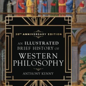 An Illustrated Brief History of Western Philosophy, 20th Anniversary Edition Paperback – Illustrated, 19 November 2018 by Anthony Kenny