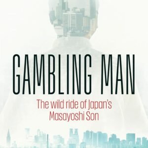 Gambling Man: The Wild Ride of Japan’s Masayoshi Son Hardcover by Lionel Barber