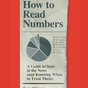 HOW TO READ NUMBERS: A GUIDE TO STATISTICS IN THE NEWS (AND KNOWING WHEN TO TRUST THEM) Paperback – 31 March 2022 by QC Chivers, David