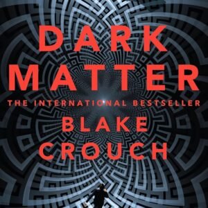 Dark Matter: The Most Mind-Blowing And Twisted Thriller Of The Year [Paperback] Crouch, Blake Paperback – 1 January 2017 by Blake Crouch