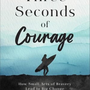 Three Seconds of Courage: How Small Acts of Bravery Lead to Big Change Hardcover by Riley Kehoe