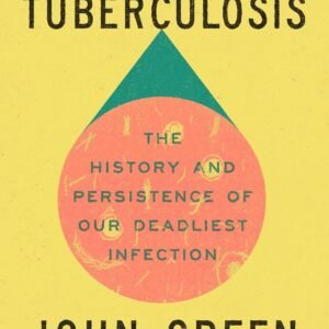 Everything Is Tuberculosis: The History and Persistence of Our Deadliest Infection Paperback – 20 March 2025 by John Green