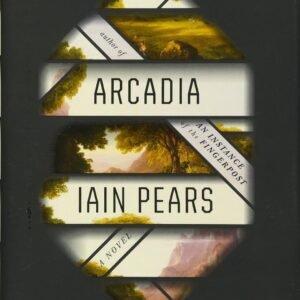 Arcadia Hardcover – Deckle Edge, 9 February 2016 by Iain Pears