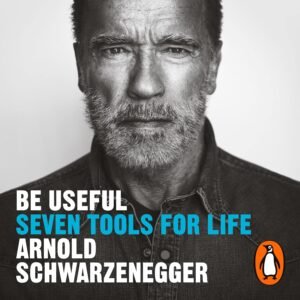 Be Useful : Seven tools for life Hardcover – 10 October 2023 by Arnold Schwarzenegger