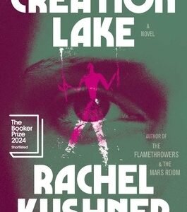 Creation Lake: A Novel (Hardcover) by Rachel Kushner